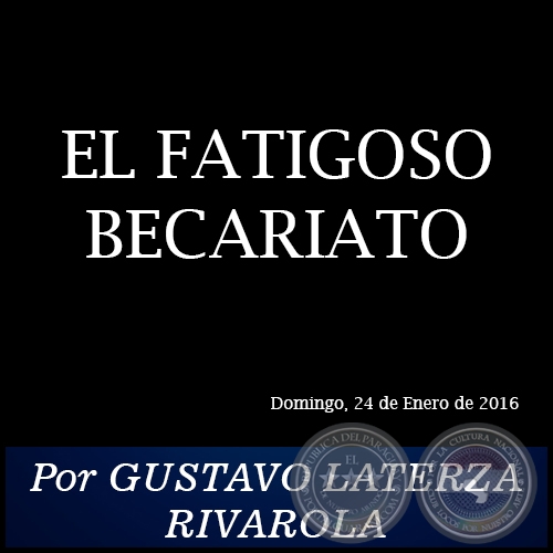 EL FATIGOSO BECARIATO - Por GUSTAVO LATERZA RIVAROLA - Domingo, 24 de Enero de 2016